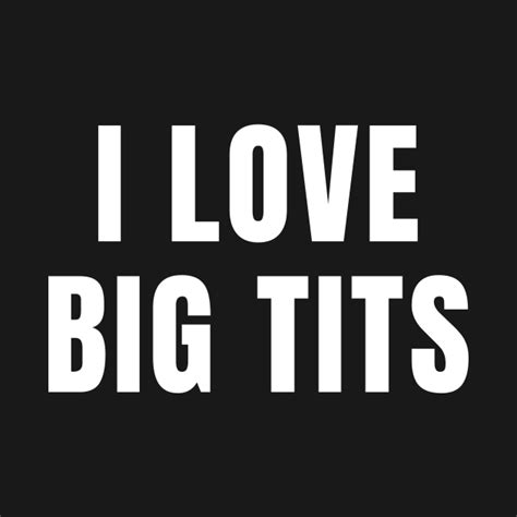 i love big tit